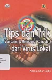 TIPS DAN TRIK MEMBASMI & MELINDUNGI KOMPUTER DARI VIRUS LOKAL