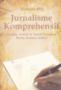 JURNALISME KOMPREHENSIF : Konsep, Kaidah & Teknik Penulisan Berita, Feature, Artikel