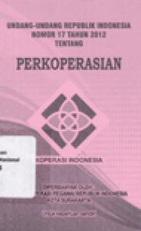 UNDANG - UNDANG REPUBLIK NOMOR 17 TAHUN 2012 TENTANG PERKOPERASIAN