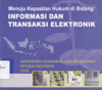 MENUJU KEPASTIAN HUKUM DI BIDANG INFORMASI DAN TRANSAKSI ELEKTRONIK