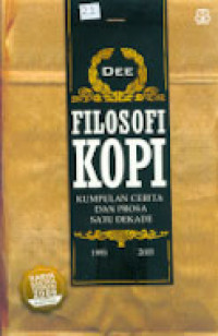 FILOSOFI KOPI : Kumpulan Cerita dan Prosa Satu Dekade