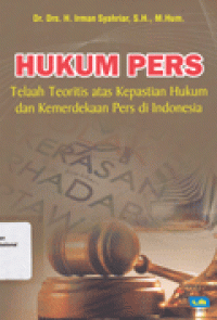 HUKUM PERS : Telaah Teoritis atas Kepastian Hukum dan Kemerdekaan Pers di Indonesia