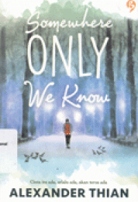 SOMEWHERE ONLY WE KNOW : Cinta Itu Ada, Selalu Ada, Akan Terus Ada