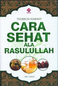 THIBBUN NABAWI : Cara Sehat Ala Rasulullah