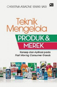 TEKNIK MENGELOLA PRODUK & MEREK : Konsep dan Aplikasi pada Fast Moving Consumer Goods