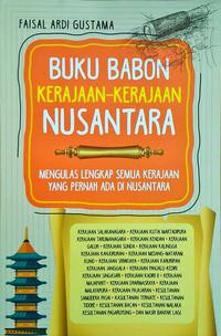 BUKU BABON KERAJAAN-KERAJAAN NUSANTARA : Mengulas Lengkap Semua Kerajaan yang Pernah Ada di Nusantara