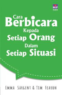 CARA BERBICARA KEPADA SETIAP ORANG DALAM SETIAP SITUASI = HOW YOU CAN TALK TO ANYONE IN EVERY SITUATION