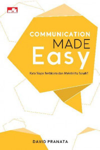 COMMUNICATION MADE EASY : Kata Siapa Berbicara dan Melobi Itu Susah?