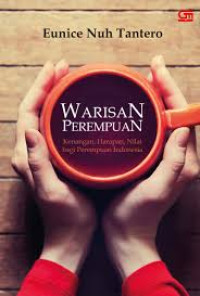 WARISAN PEREMPUAN : Kenangan, Harapan, Nilai bagi Perempuan Indonesia