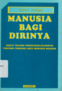 MANUSIA BAGI DIRINYA : Suatu Telaah Psikologis-Filosofis tentang Tingkah Laku Manusia Modern