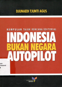 KUMPULAN TAJUK RENCANA / EDITORIAL INDONESIA BUKAN NEGARA AUTOPILOT