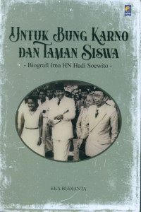 UNTUK BUNG KARNO DAN TAMAN SISWA : Biografi Irna HN Hadi Soewito