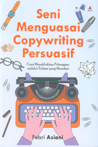 SENI MENGUASAI COPYWRITING PERSUASIF : Cara Menaklukkan Pelanggan melalui Tulisan yang Memikat