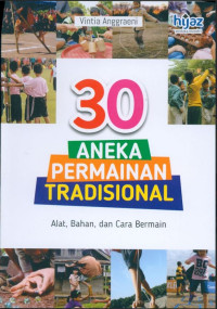 30 ANEKA PERMAINAN TRADISIONAL: Alat, Bahan, dan Cara Bermain