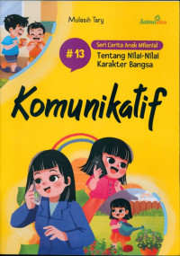 SERI CERITA ANAK MILENIAL TENTANG NILAI-NILAI KARAKTER BANGSA : Komunikatif