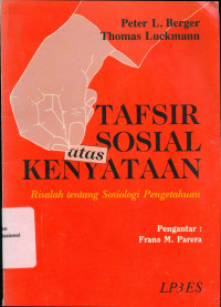 Tafsir Sosial atas Kenyataan: sebuah risalah tentang sosiologi pengetahuan