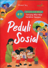 SERI CERITA ANAK MILENIAL TENTANG NILAI-NILAI KARAKTER BANGSA : Peduli Sosial