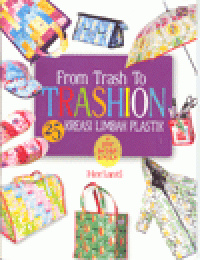 FROM TRASH TO TRASHION : 25 Kreasi Limbah Plastik