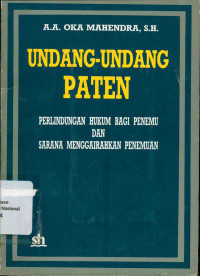 UNDANG-UNDANG PATEN: Perlindungan Hukum Bagi Penemu dan Sarana Menggairahkan Penemuan