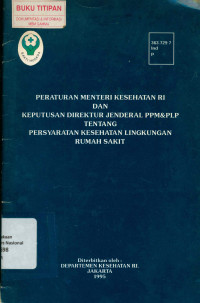 PERATURAN MENTERI KESEHATAN RI DAN KEPUTUSAN DIREKTUR JENDERAL PPM&PLP TENTANG PERSYARATAN KESEHATAN LINGKUNGAN RUMAH SAKIT