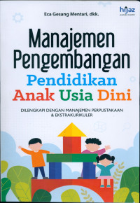 MANAJEMEN PENGEMBANGAN PENDIDIKAN ANAK USIA DINI : Dilengkapi dengan Manajemen Perpustakaan dan Ekstrakurikuler