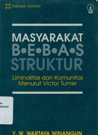 MASYARAKAT BEBAS STRUKTUR Liminalitas dan Komunitas Menurut Victor Turner