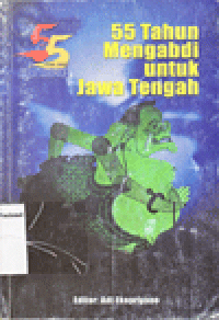 55 TAHUN MENGABDI UNTUK JAWA TENGAH