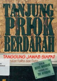 TANJUNG PRIOK BERDARAH, Tanggung Jawab Siapa? Kumpulan Fakta dan Data