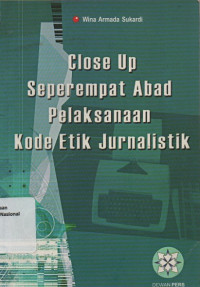 CLOSE UP SEPEREMPAT ABAD PELAKSANAAN KODE ETIK JURNALISTIK