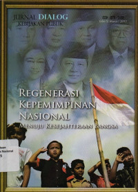 JURNAL DIALOG KEBIJAKAN PUBLIK : Regenerasi Kepemimpinan Nasional Menuju Kesejahteraan Bangsa