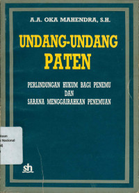 UNDANG-UNDANG PATEN: Perlindungan Hukum Bagi Penemu dan Sarana Menggairahkan Penemuan