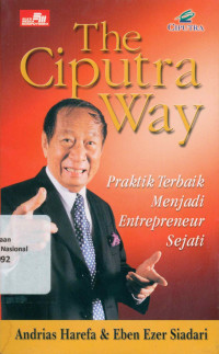 The Ciputra Way: Praktik Terbaik Menjadi Entrepreneur Sejati