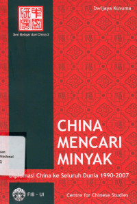 CHINA MENCARI MINYAK: Diplomasi China ke Seluruh Dunia 1990-2007