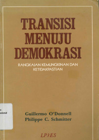 TRANSISI MENUJU DEMOKRASI: Rangkaian Kemungkinan dan Ketidakpastian