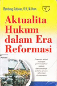 AKTUALITA HUKUM DALAM ERA REFORMASI