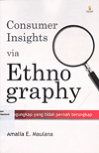 CONSUMER INSIGHTS VIA ETHNOGRAPHY : Mengungkap yang Tidak Pernah Terungkap