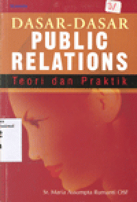 DASAR-DASAR PUBLIC RELATIONS : Teori dan Praktik