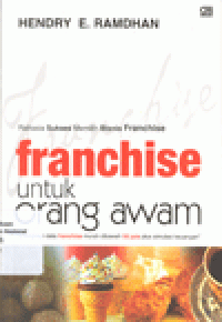 FRANCHISE UNTUK ORANG AWAM : Rahasia Sukses Memilih Bisnis Franchise