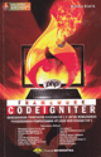 FRAMEWORK CODEIGNITER : Menggunakan Framework Codeigniter 2.X untuk Memudahkan Pengembangan Pemrograman Aplikasi Web dengan PHP 5