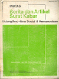 INDEKS BERITA DAN ARTIKEL SURAT KABAR : BIDANG ILMU-ILMU SOSIAL & KEMANUSIAAN Vol 8 No. 1 April 1988 - Nomor 4 Januari 1989