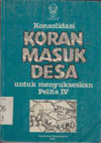 KONSOLIDASI KORAN MASUK DESA UNTUK MENYUKSESKAN PELITA IV