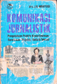 KOMUNIKASI JURNALISTIK : PENGETAHUAN PRAKTIS KEWARTAWANAN, SURATKABAR - MAJALAH, RADIO & TELEVISI