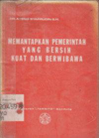 MEMANTAPKAN PEMERINTAH YANG BERSIH KUAT DAN BERWIBAWA