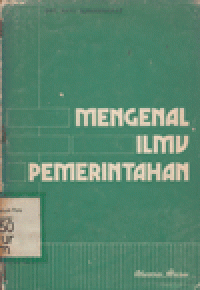 MENGENAL ILMU PEMERINTAHAN : DISERTAI PEMBAHASAN TENTANG PEMERINTAHAN DALAM NEGERI