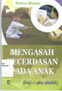 MENGASAH KECERDASAN PADA ANAK : Bayi - Pra-Sekolah