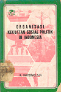 ORGANISASI KEKUATAN POLITIK DI INDONESIA