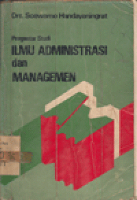 PENGANTAR ILMU ADMINISTRASI : (PENGEMBANGAN SEJAK MASA SILAM SAMPAI MASA MODERN)