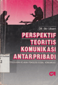 PERSPEKTIF TEORITIS KOMUNIKASI ANTAR PRIBADI. (SUATU PENDEKATAN KE ARAH PSIKOLOGI SOSIAL KOMUNIKASI)