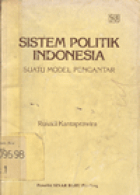 SISTEM POLITIK INDONESIA : SUATU MODEL PENGANTAR