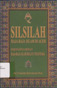 SILSILAH RAJA-RAJA ISLAM DI ACEH HUBUNGANNYA DENGAN RAJA-RAJA ISLAM MELAYU NUSANTARA